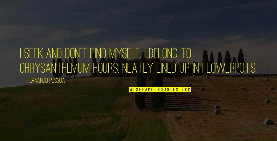 Pessoa Quotes By Fernando Pessoa: I seek and don't find myself. I belong