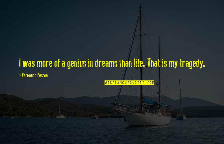 Pessoa Quotes By Fernando Pessoa: I was more of a genius in dreams