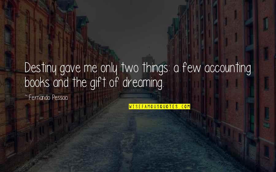 Pessoa Quotes By Fernando Pessoa: Destiny gave me only two things: a few Pessoa Quotes By Fernando Pessoa: Destiny gave me only two things: a few