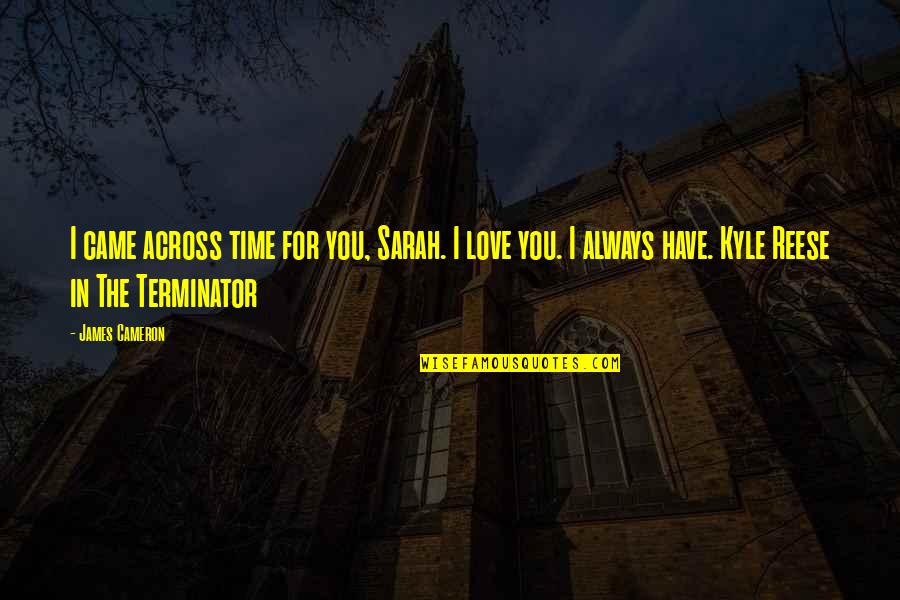 Pessoalidade Quotes By James Cameron: I came across time for you, Sarah. I