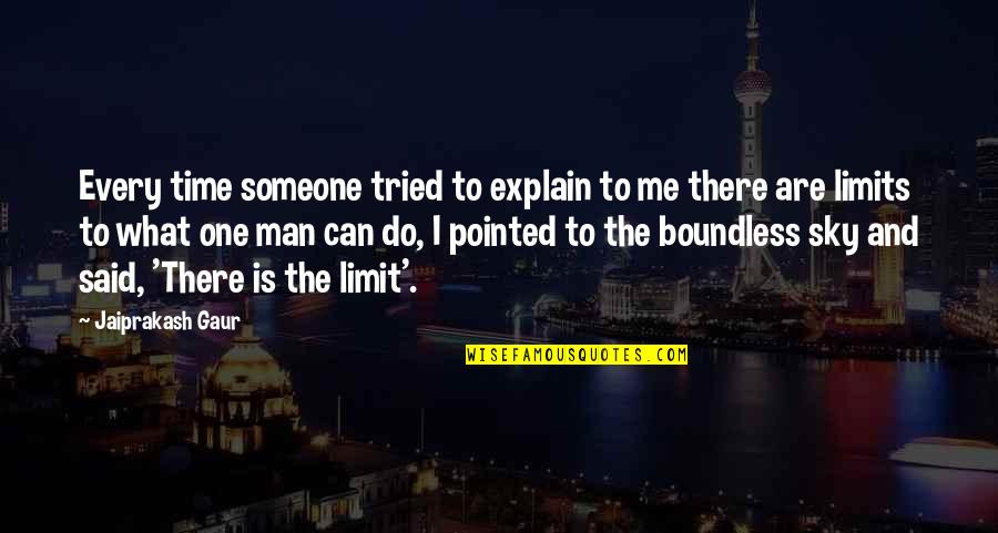 Pessutti Nascimento Quotes By Jaiprakash Gaur: Every time someone tried to explain to me