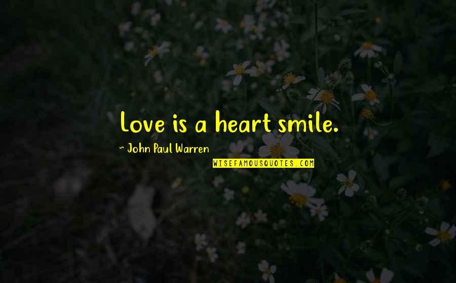 Pest 1997 Quotes By John Paul Warren: Love is a heart smile.