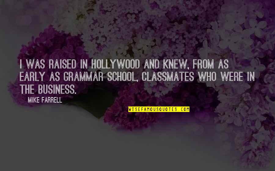 Pest Control Kyle Quotes By Mike Farrell: I was raised in Hollywood and knew, from Pest Control Kyle Quotes By Mike Farrell: I was raised in Hollywood and knew, from