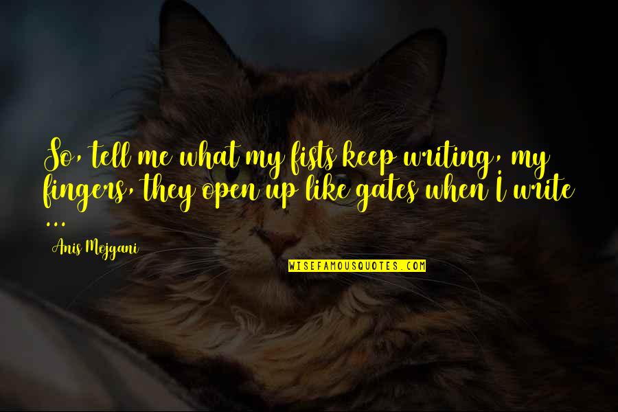 Pest Eradication Quotes By Anis Mojgani: So, tell me what my fists keep writing, Pest Eradication Quotes By Anis Mojgani: So, tell me what my fists keep writing,