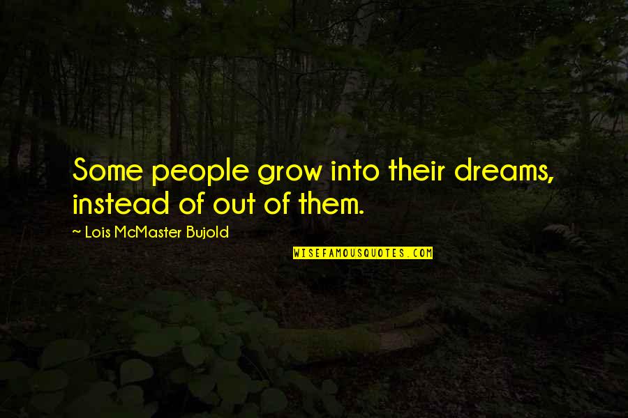 Pest Eradication Quotes By Lois McMaster Bujold: Some people grow into their dreams, instead of Pest Eradication Quotes By Lois McMaster Bujold: Some people grow into their dreams, instead of