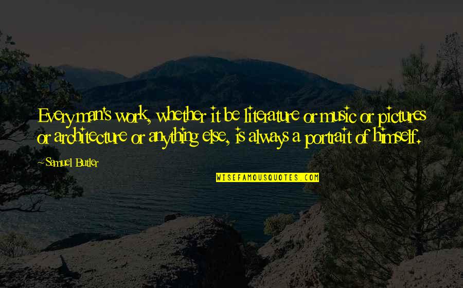 Pest Eradication Quotes By Samuel Butler: Every man's work, whether it be literature or Pest Eradication Quotes By Samuel Butler: Every man's work, whether it be literature or