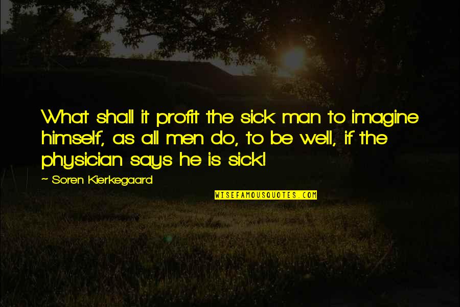 Pest Exterminator Quotes By Soren Kierkegaard: What shall it profit the sick man to