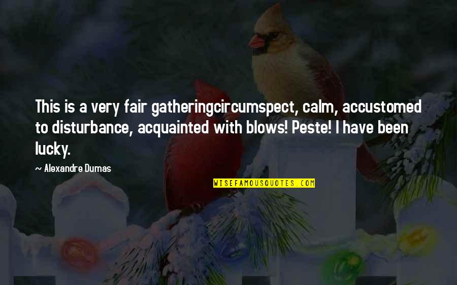 Peste Quotes By Alexandre Dumas: This is a very fair gatheringcircumspect, calm, accustomed
