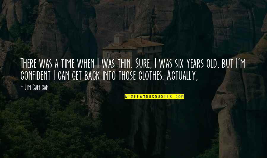 Pestell Shavings Quotes By Jim Gaffigan: There was a time when I was thin. Pestell Shavings Quotes By Jim Gaffigan: There was a time when I was thin.