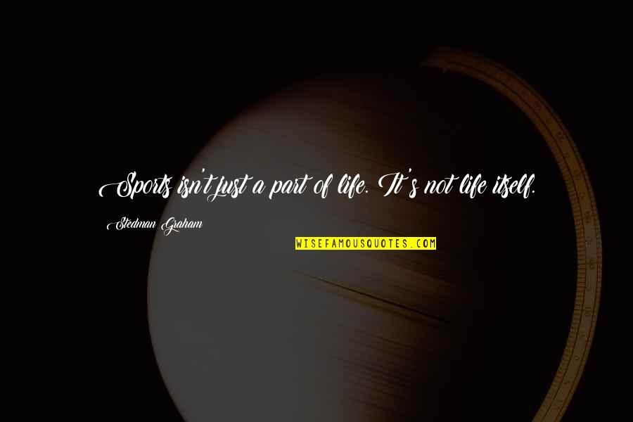 Pesters Quotes By Stedman Graham: Sports isn't just a part of life. It's Pesters Quotes By Stedman Graham: Sports isn't just a part of life. It's