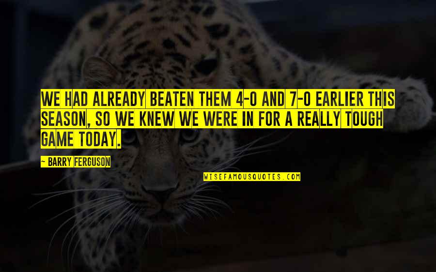 Pestiferous Components Quotes By Barry Ferguson: We had already beaten them 4-0 and 7-0