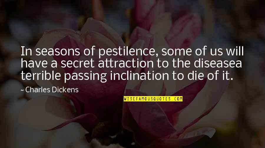 Pestilence's Quotes By Charles Dickens: In seasons of pestilence, some of us will