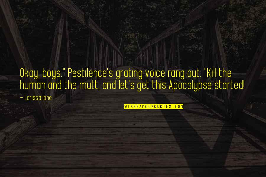 Pestilence's Quotes By Larissa Ione: Okay, boys." Pestilence's grating voice rang out. "Kill