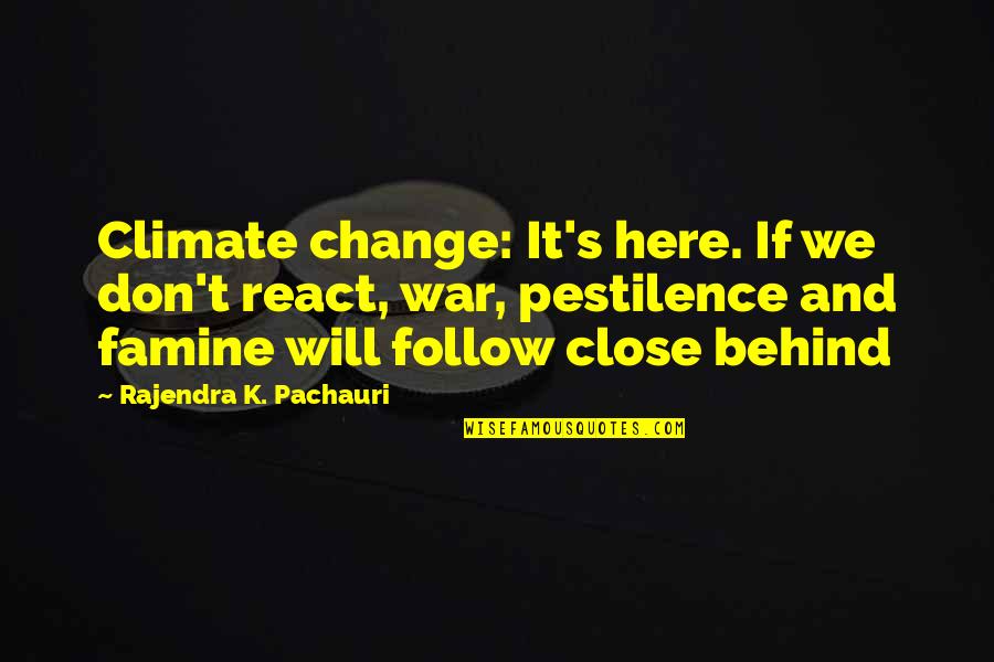 Pestilence's Quotes By Rajendra K. Pachauri: Climate change: It's here. If we don't react,