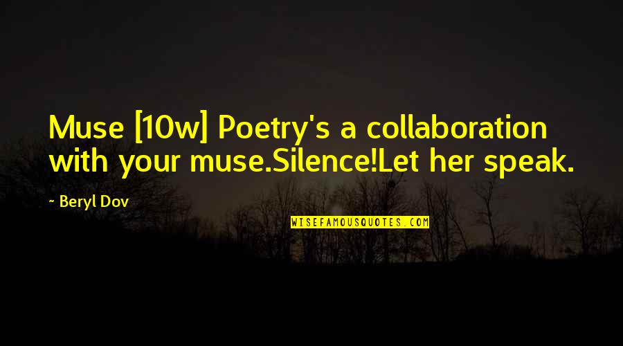 Pestle Analysis Quotes By Beryl Dov: Muse [10w] Poetry's a collaboration with your muse.Silence!Let