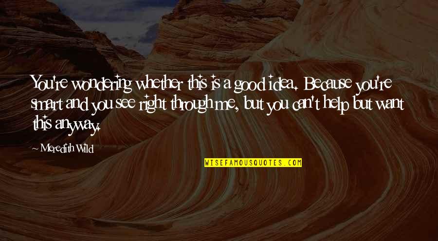 Pestle Analysis Quotes By Meredith Wild: You're wondering whether this is a good idea.