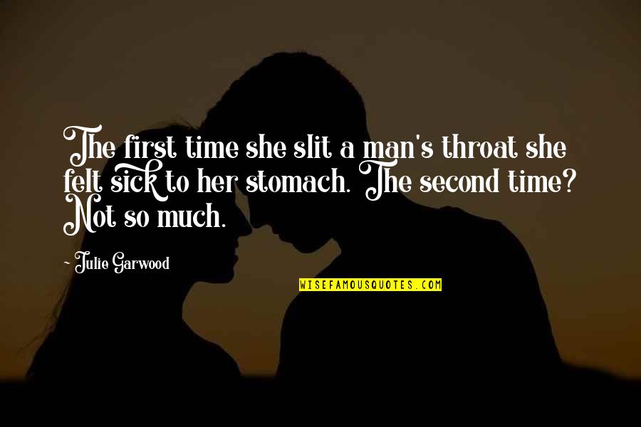 Pestman Pte Quotes By Julie Garwood: The first time she slit a man's throat Pestman Pte Quotes By Julie Garwood: The first time she slit a man's throat