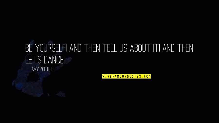 Pests And Diseases Quotes By Amy Poehler: Be yourself! And then tell us about it!