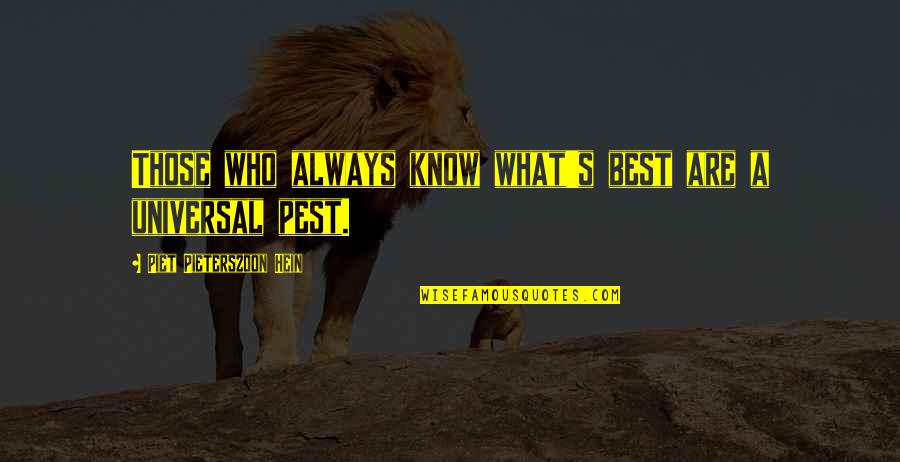 Pests Quotes By Piet Pieterszoon Hein: Those who always know what's best are a