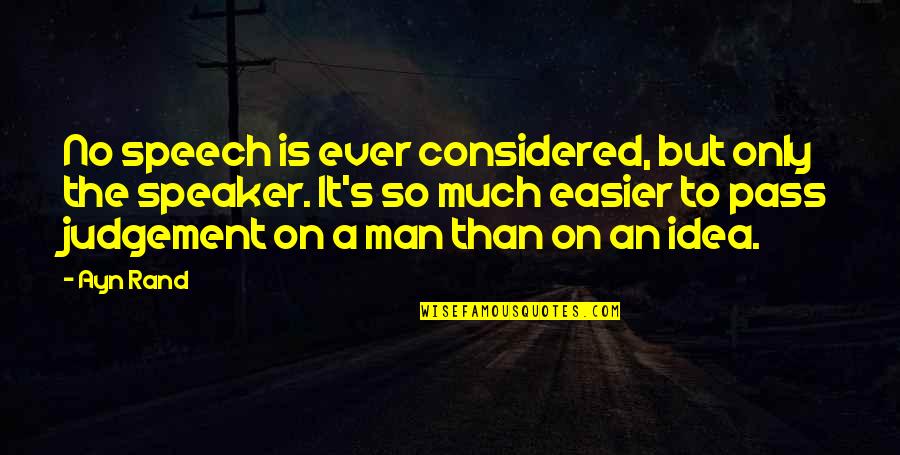 Pesumably Quotes By Ayn Rand: No speech is ever considered, but only the