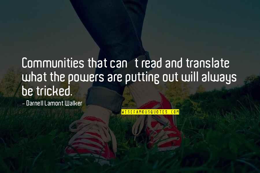 Pesumably Quotes By Darnell Lamont Walker: Communities that can't read and translate what the