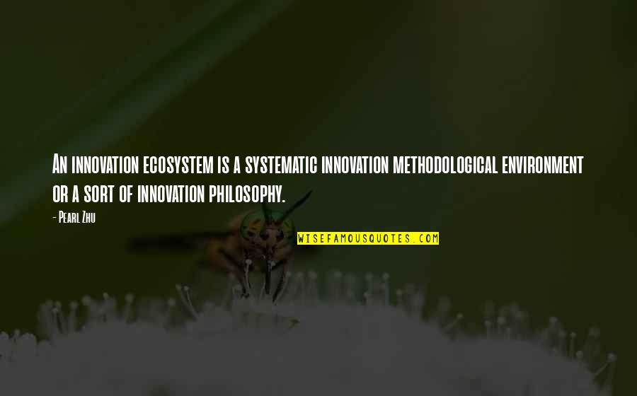 Pet Appreciation Quotes By Pearl Zhu: An innovation ecosystem is a systematic innovation methodological