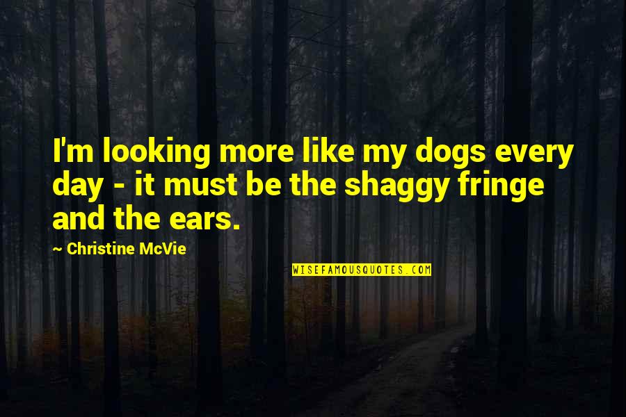 Pet Dogs Quotes By Christine McVie: I'm looking more like my dogs every day