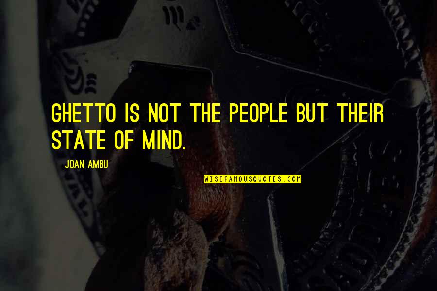 Pet Fostering Quotes By Joan Ambu: Ghetto is not the People but their state