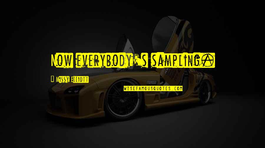 Pet Graveyard Quotes By Missy Elliott: Now everybody's sampling. Pet Graveyard Quotes By Missy Elliott: Now everybody's sampling.