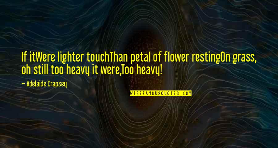 Pet Loyalty Quotes By Adelaide Crapsey: If itWere lighter touchThan petal of flower restingOn