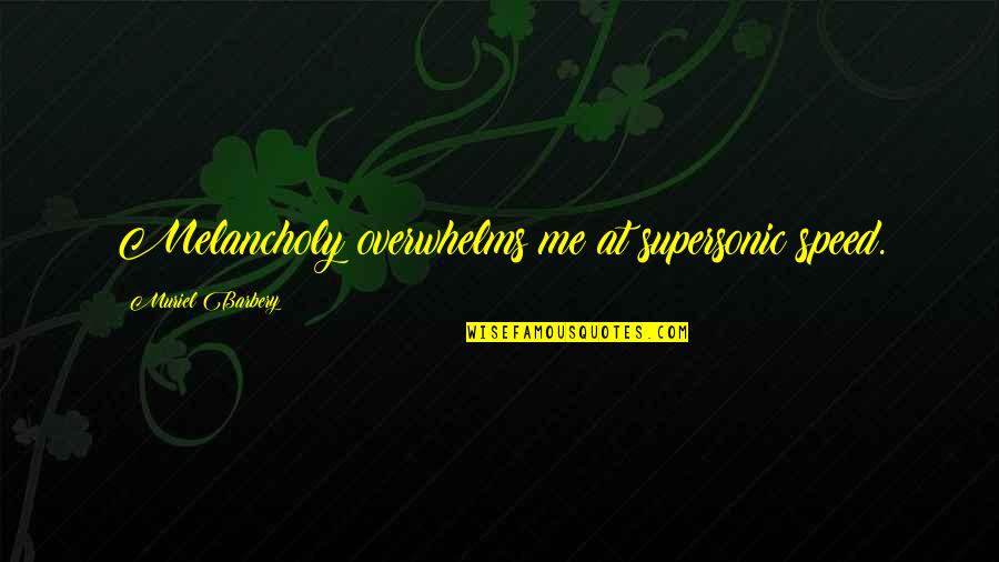 Pet Marker Quotes By Muriel Barbery: Melancholy overwhelms me at supersonic speed. Pet Marker Quotes By Muriel Barbery: Melancholy overwhelms me at supersonic speed.