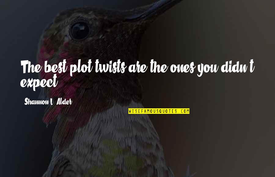 Pet Marker Quotes By Shannon L. Alder: The best plot twists are the ones you Pet Marker Quotes By Shannon L. Alder: The best plot twists are the ones you