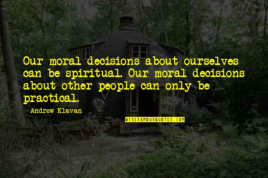 Pet Memorial Stones Quotes By Andrew Klavan: Our moral decisions about ourselves can be spiritual.