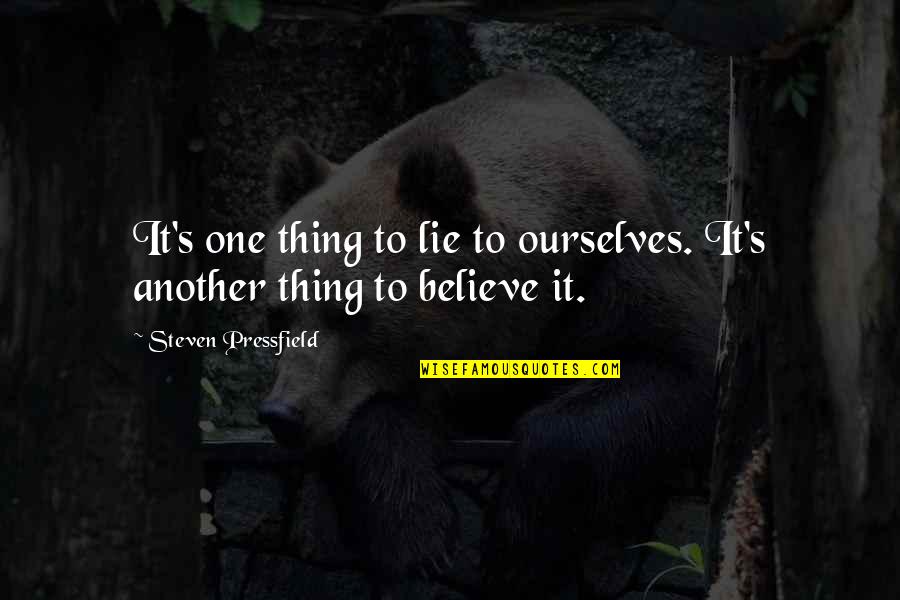 Pet Pampered Quotes By Steven Pressfield: It's one thing to lie to ourselves. It's