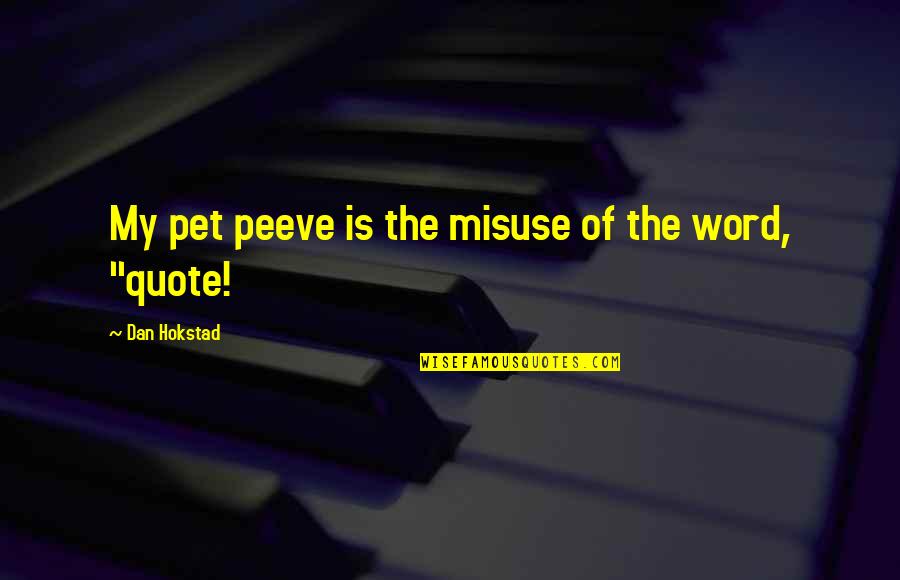 Pet Peeve Quotes By Dan Hokstad: My pet peeve is the misuse of the