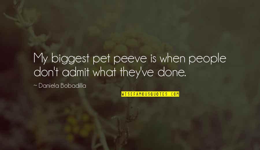 Pet Peeve Quotes By Daniela Bobadilla: My biggest pet peeve is when people don't