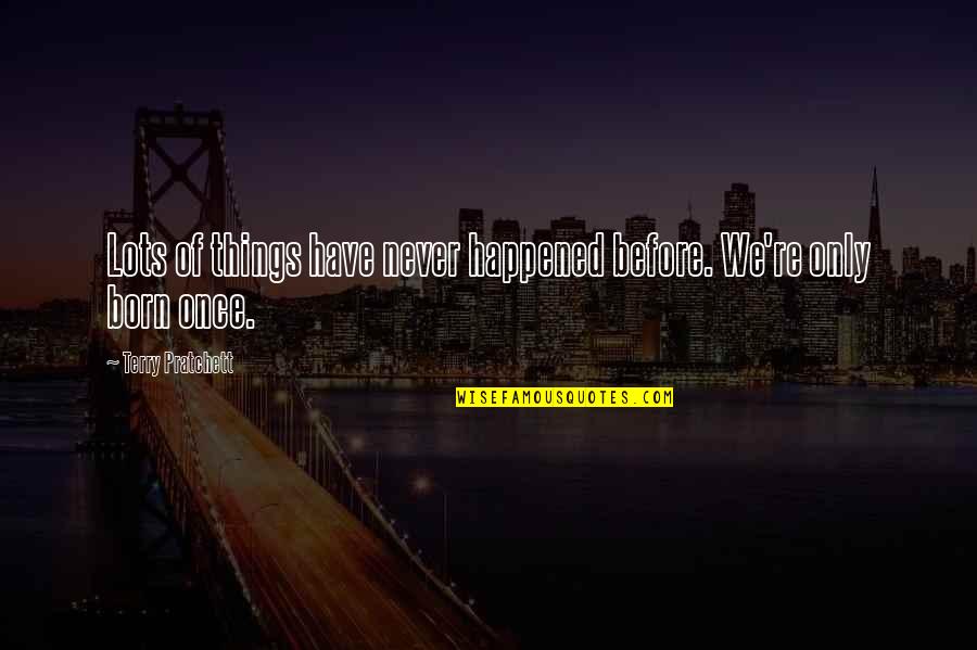 Pet Peeve Quotes By Terry Pratchett: Lots of things have never happened before. We're