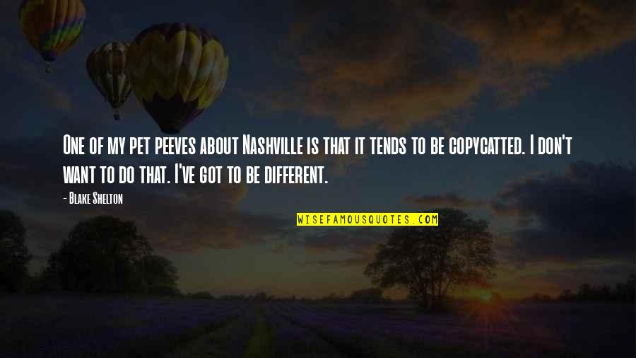 Pet Peeves Quotes By Blake Shelton: One of my pet peeves about Nashville is