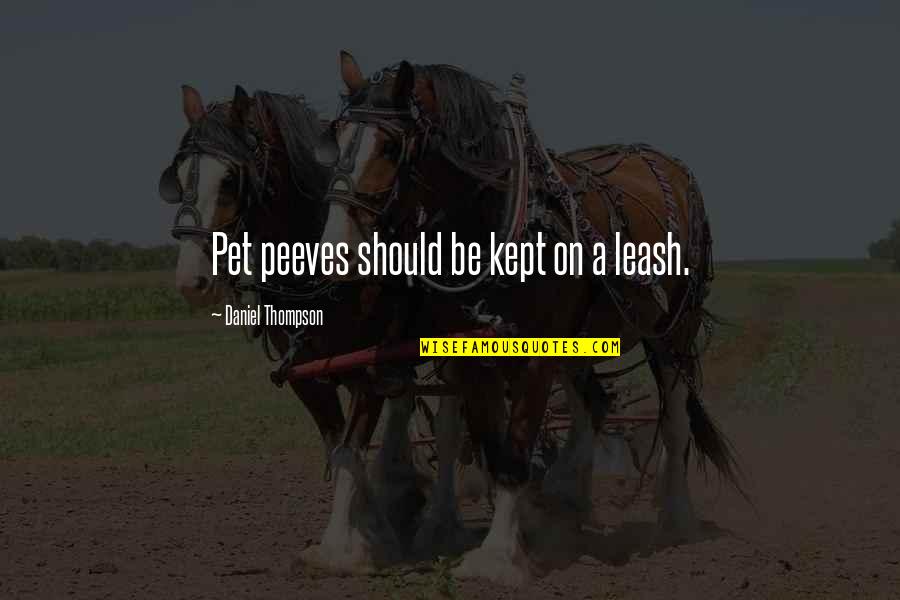 Pet Peeves Quotes By Daniel Thompson: Pet peeves should be kept on a leash.