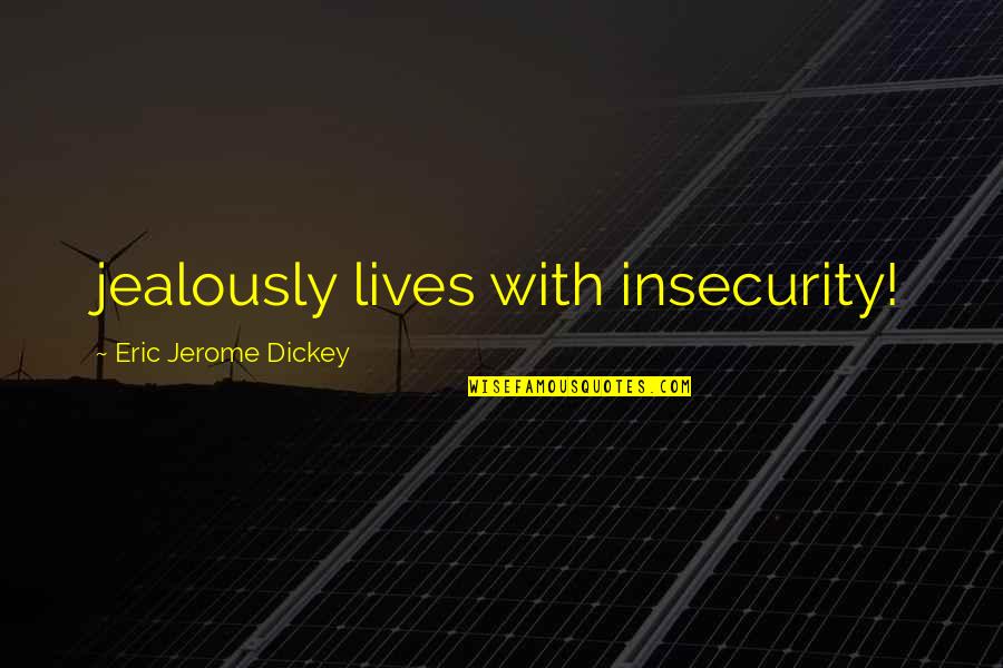 Pet Pig Quotes By Eric Jerome Dickey: jealously lives with insecurity!