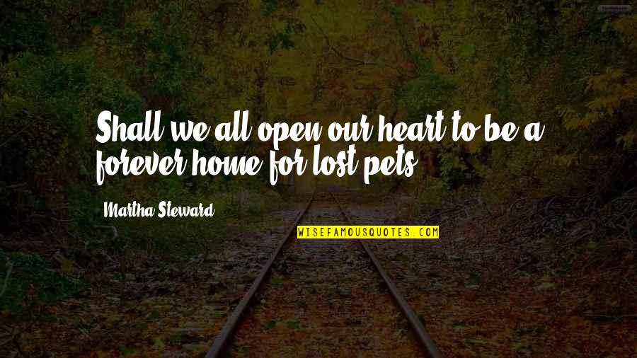 Pet Rescue Quotes By Martha Steward: Shall we all open our heart to be