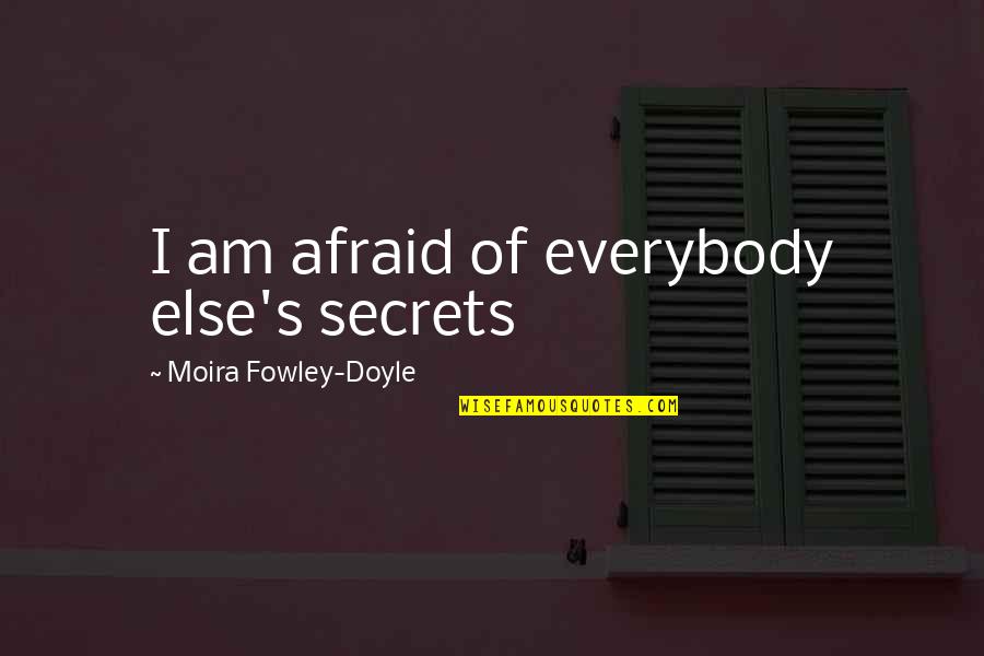 Pet Rock Quotes By Moira Fowley-Doyle: I am afraid of everybody else's secrets