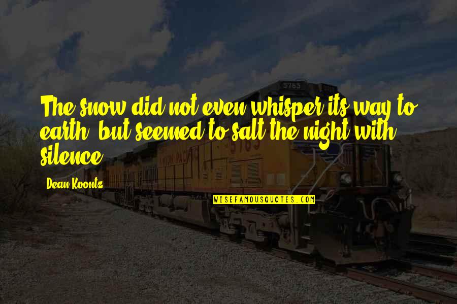 Pet Tombstone Quotes By Dean Koontz: The snow did not even whisper its way Pet Tombstone Quotes By Dean Koontz: The snow did not even whisper its way