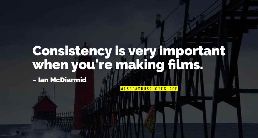 Pet Tombstone Quotes By Ian McDiarmid: Consistency is very important when you're making films. Pet Tombstone Quotes By Ian McDiarmid: Consistency is very important when you're making films.