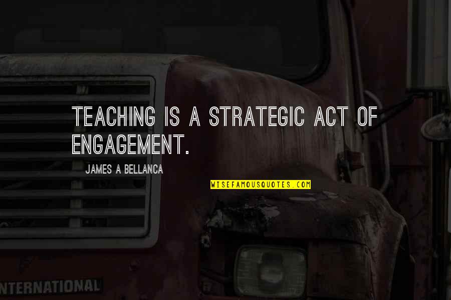 Pet Tombstone Quotes By James A Bellanca: Teaching is a strategic act of engagement. Pet Tombstone Quotes By James A Bellanca: Teaching is a strategic act of engagement.