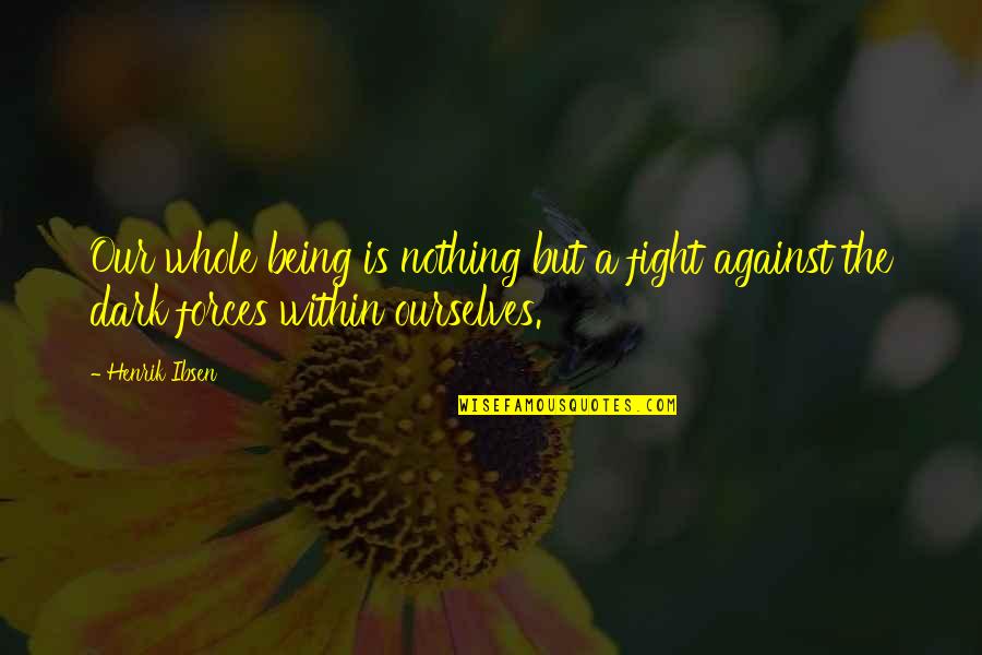 Pet Travel Quotes By Henrik Ibsen: Our whole being is nothing but a fight