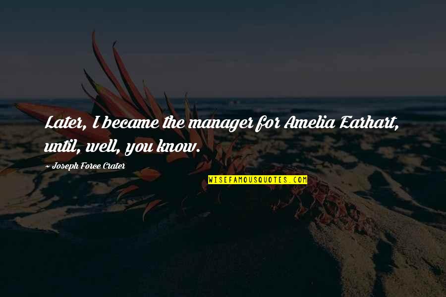 Pet Travel Quotes By Joseph Force Crater: Later, I became the manager for Amelia Earhart, Pet Travel Quotes By Joseph Force Crater: Later, I became the manager for Amelia Earhart,
