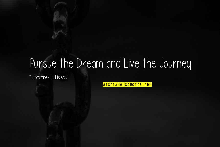 Peta Anti Hunting Quotes By Johannes F. Lisiecki: Pursue the Dream and Live the Journey