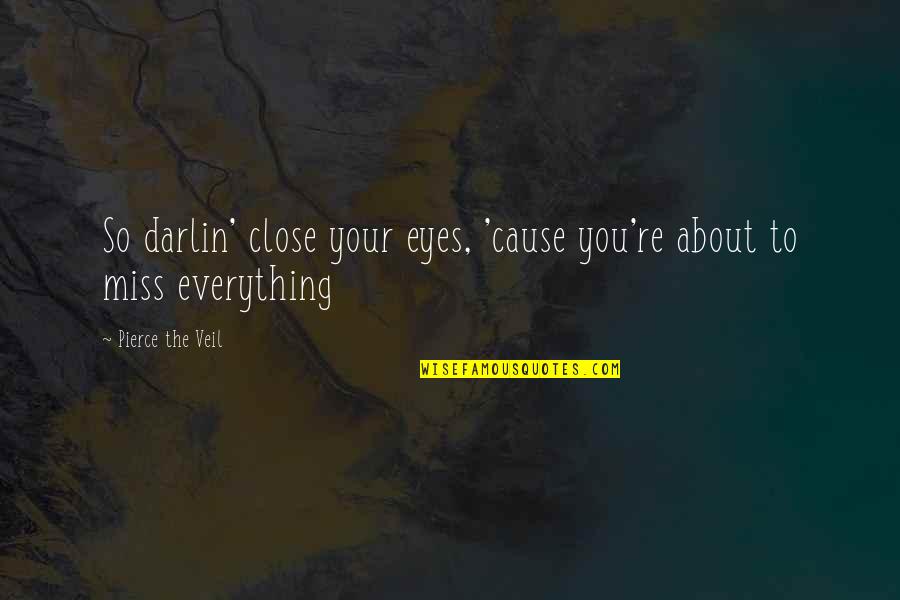 Peta Inspirational Quotes By Pierce The Veil: So darlin' close your eyes, 'cause you're about