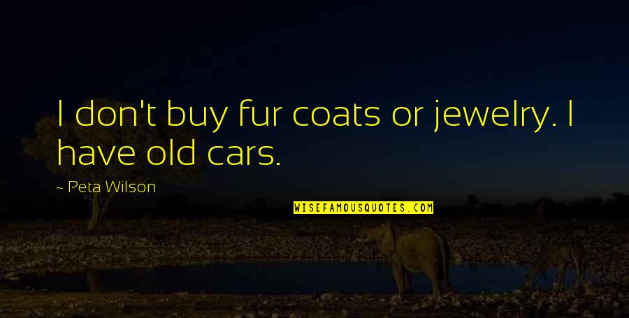 Peta Wilson Quotes By Peta Wilson: I don't buy fur coats or jewelry. I Peta Wilson Quotes By Peta Wilson: I don't buy fur coats or jewelry. I
